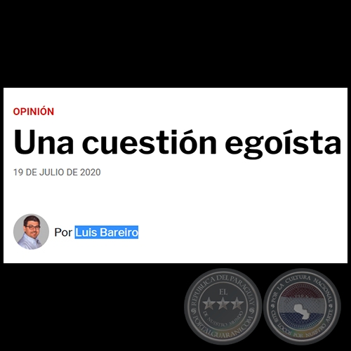 UNA CUESTIÓN EGOÍSTA - Por LUIS BAREIRO - Domingo, 19 de Julio de 2020